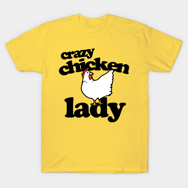 Crazy Chicken Lady Crazy Chicken Lady TShirt TeePublic